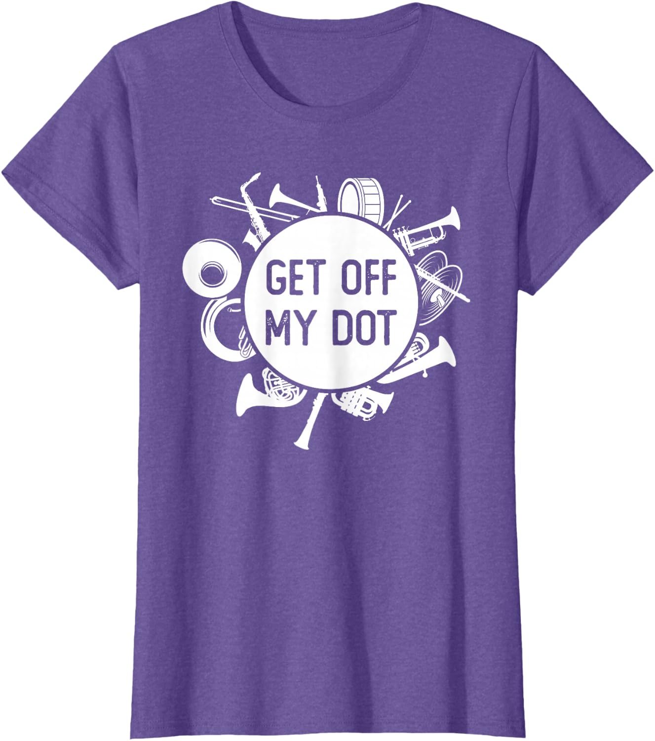 Get Off My Dot Funny Marching Band Summer Camp Instruments T-Shirt