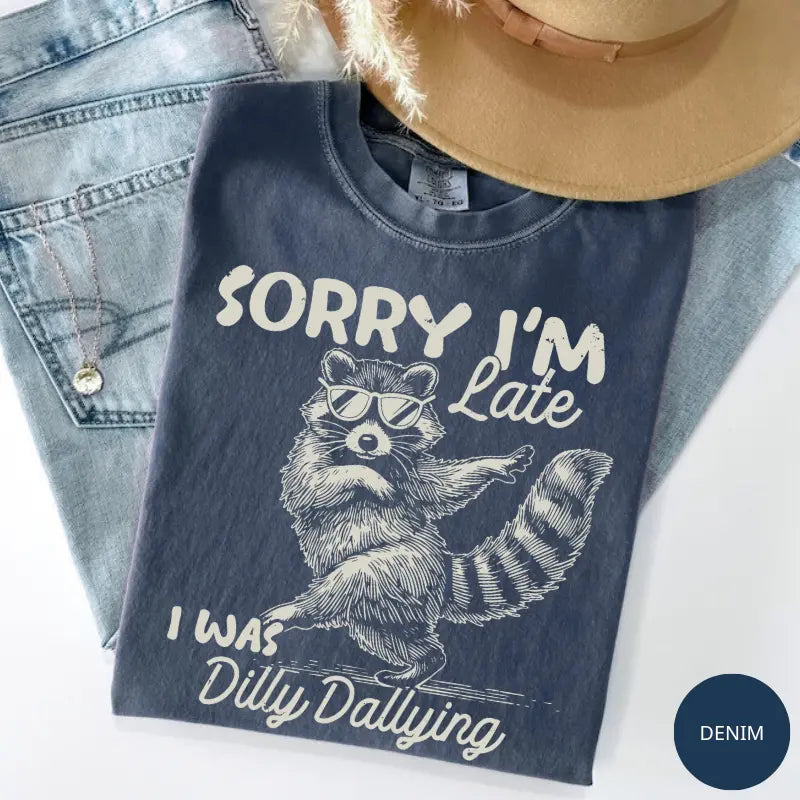 Comfort Colors Funny Raccoon Sorry I'm Late I Was Dilly Dallying T-Shirt, Sarcastic Humor Tee, Cute Trash Panda Graphic Shirt, Trendy Meme Gift