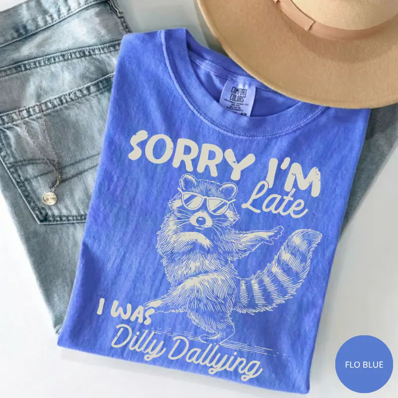 Comfort Colors Funny Raccoon Sorry I'm Late I Was Dilly Dallying T-Shirt, Sarcastic Humor Tee, Cute Trash Panda Graphic Shirt, Trendy Meme Gift