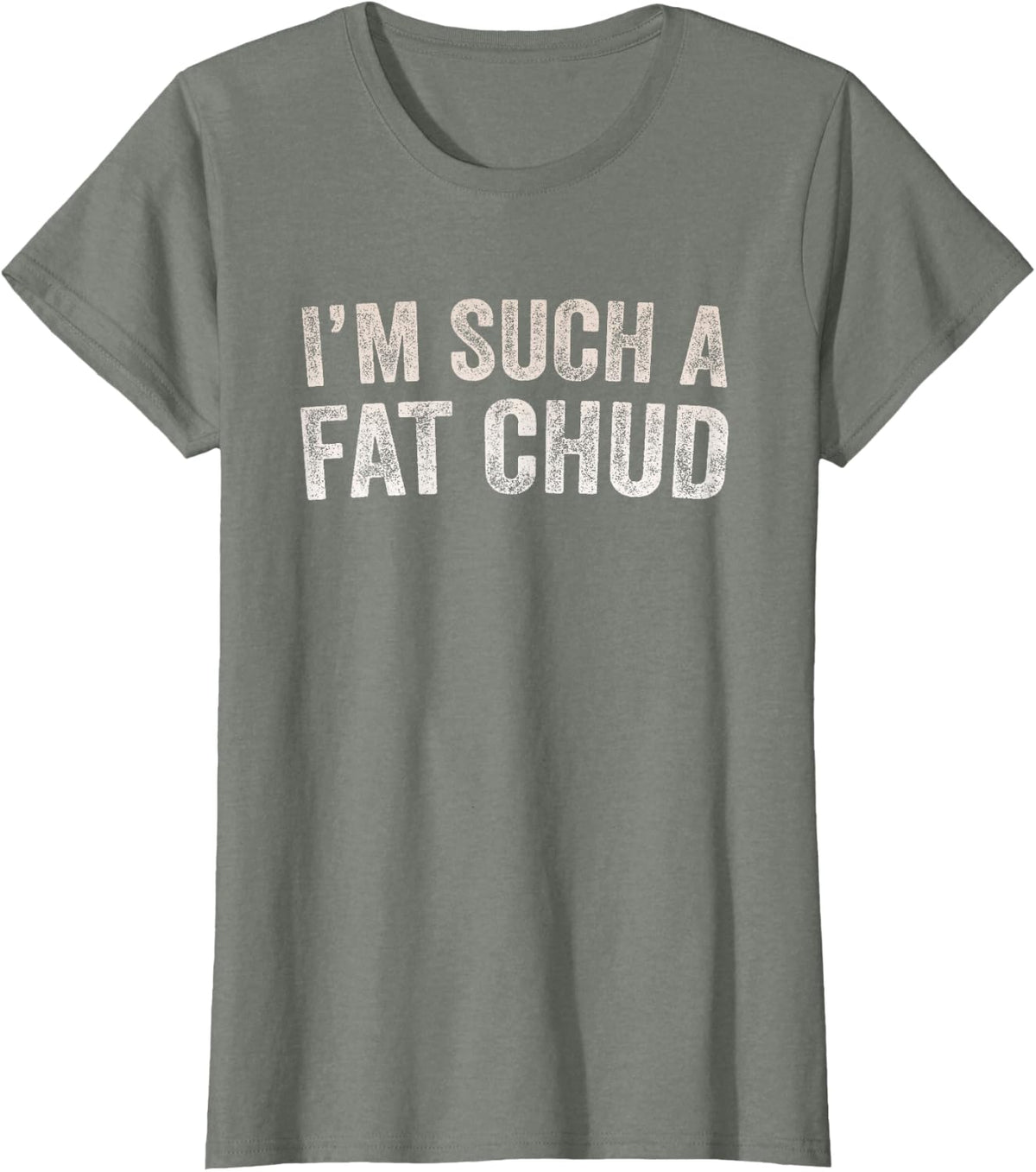 Im Such a Fat Chud Funny Quote T-Shirt