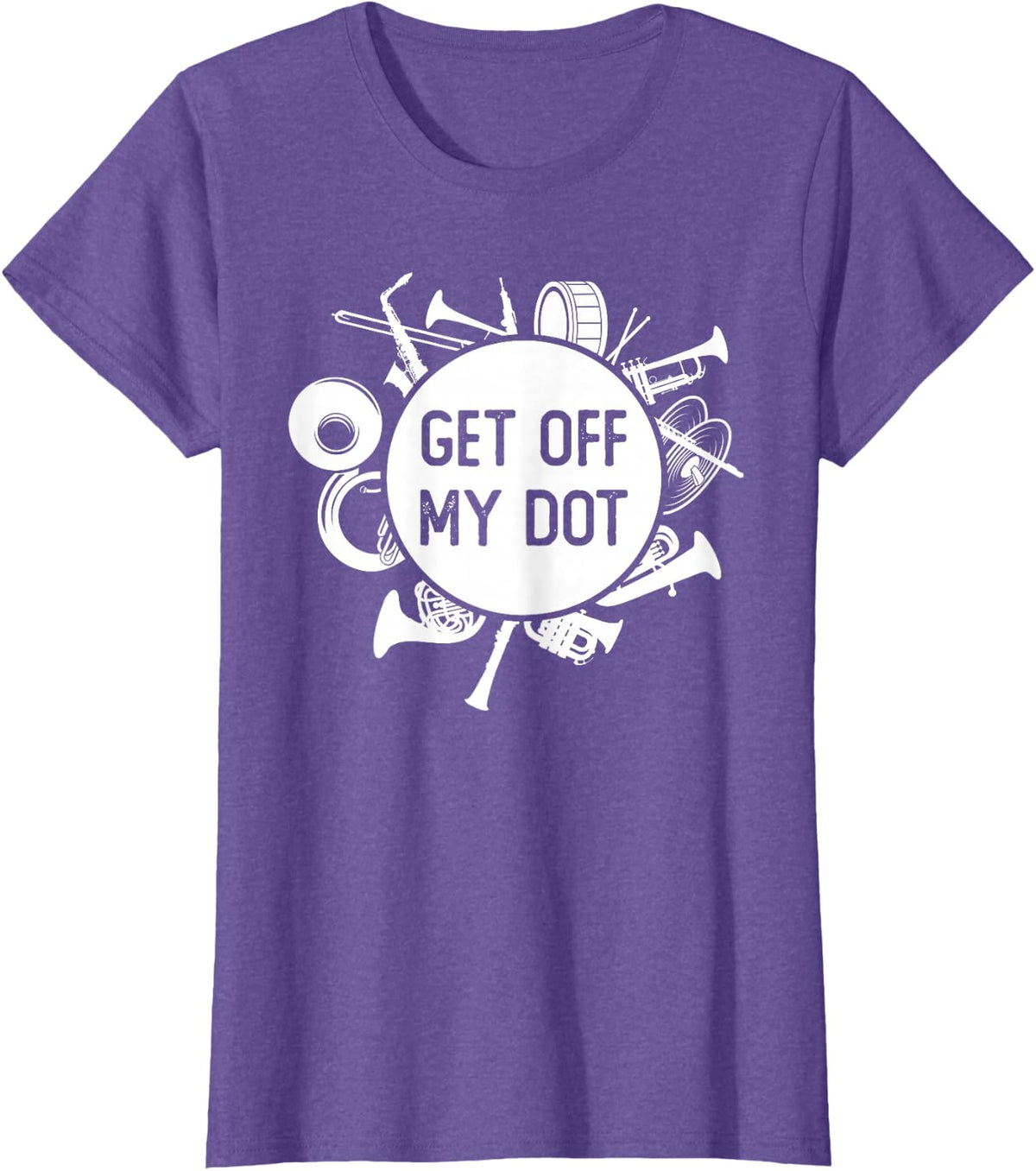 Get Off My Dot Funny Marching Band Summer Camp Instruments T-Shirt