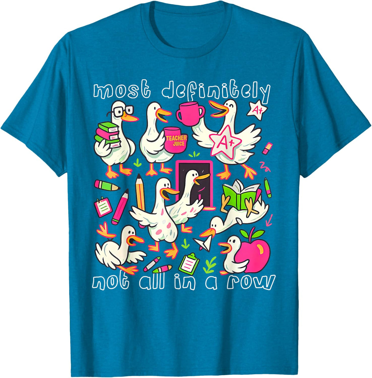 Most Definitely Not All in A Row Funny Silly Goose Teacher T-Shirt