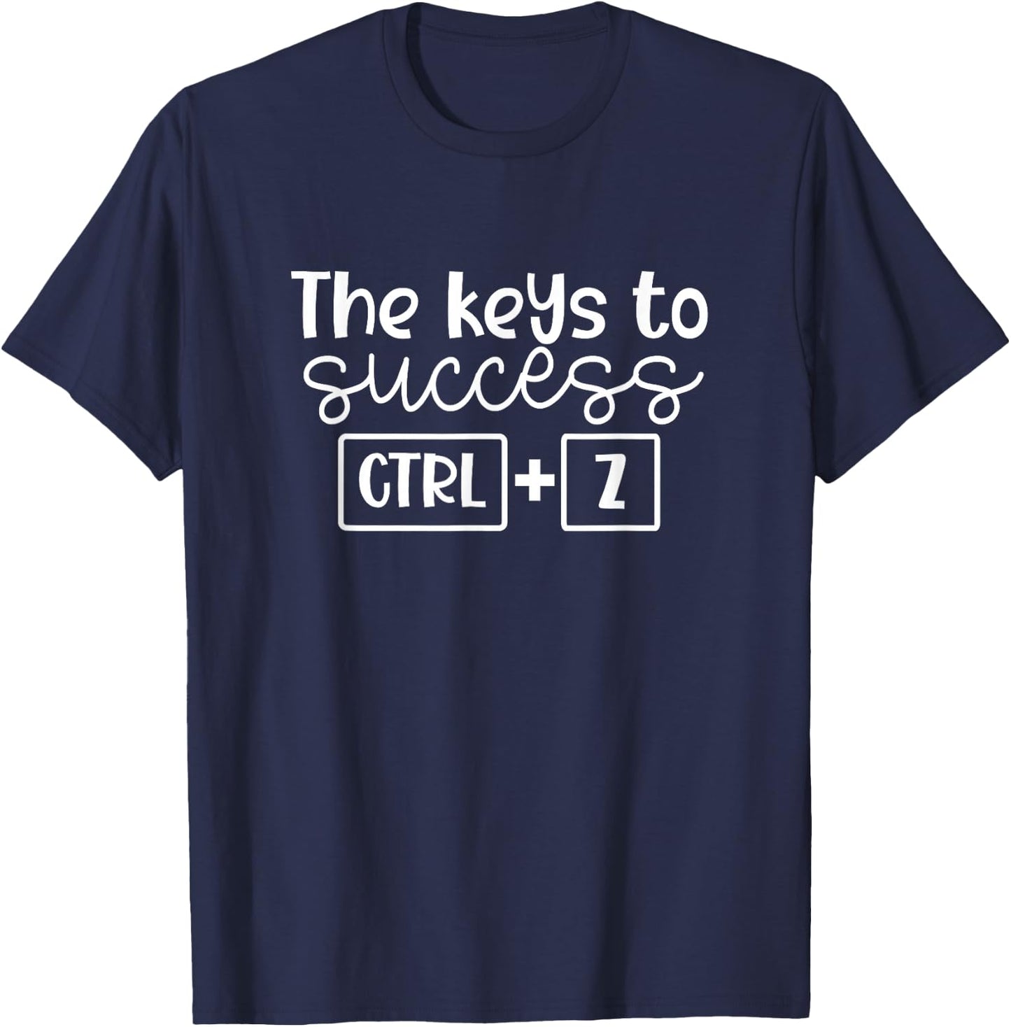 The Keys to Success Ctrl + Z Funny Technology Teacher Gift T-Shirt