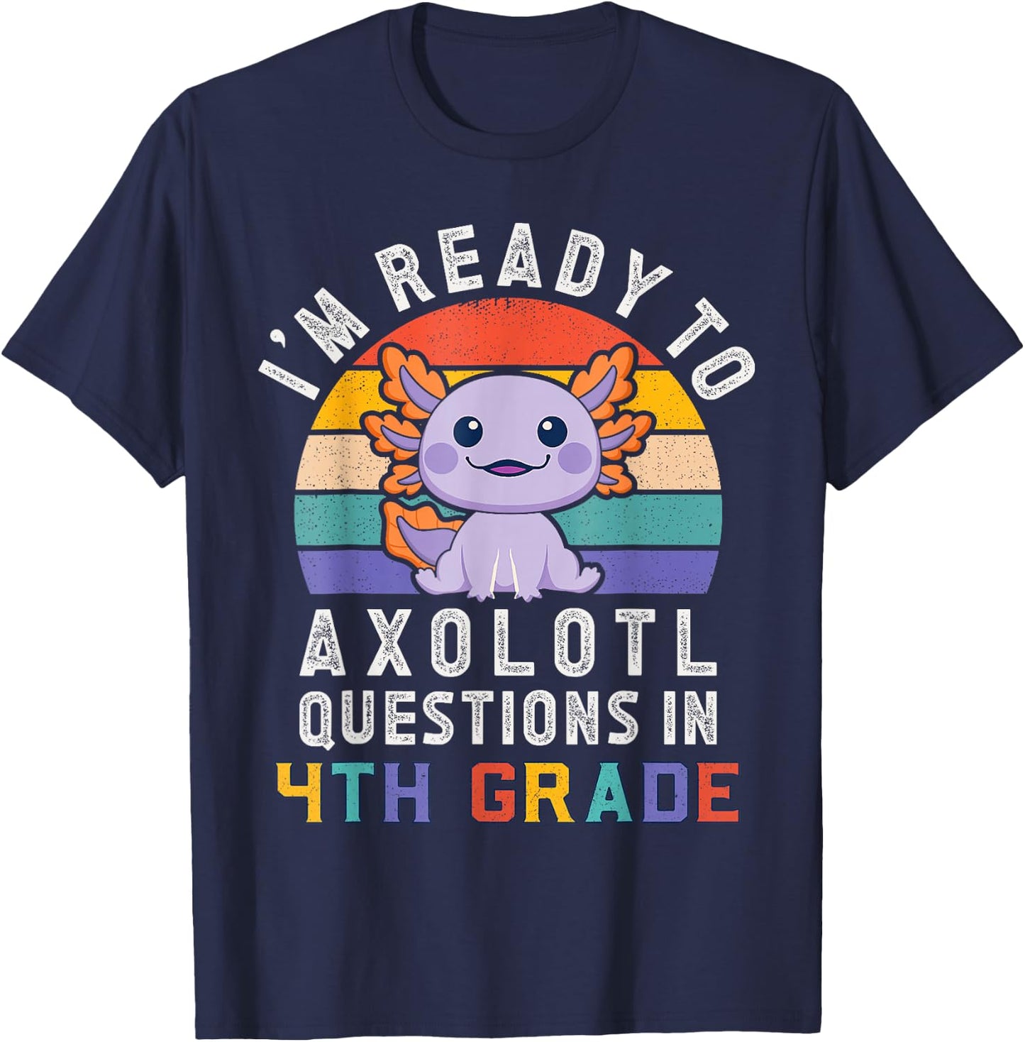 I'm Ready to Axolotl Questions in 4th Grade Back to School T-Shirt