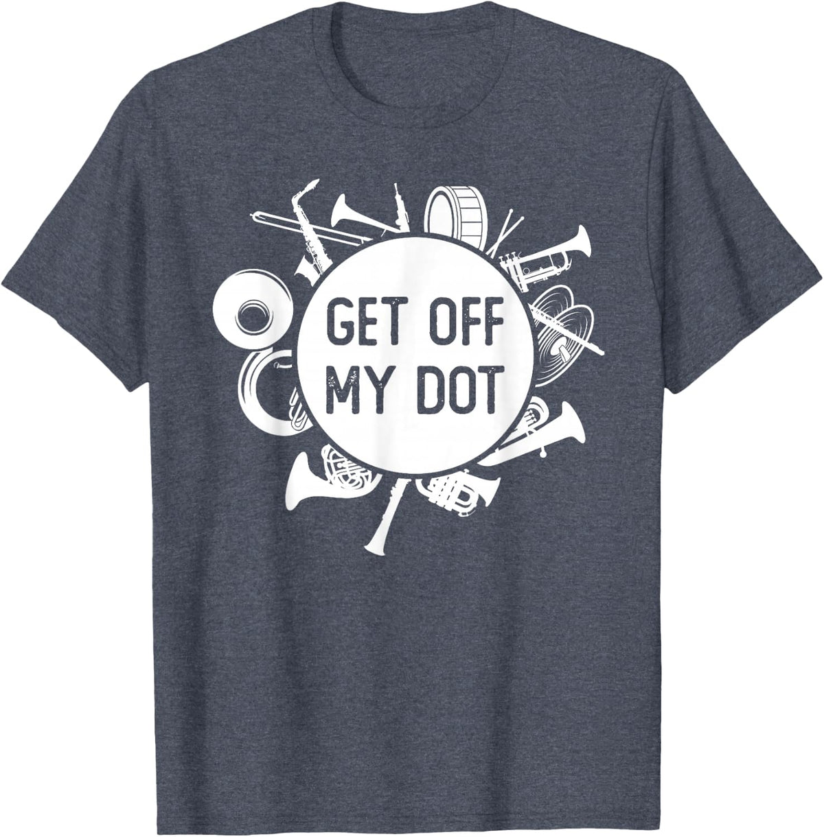 Get Off My Dot Funny Marching Band Summer Camp Instruments T-Shirt