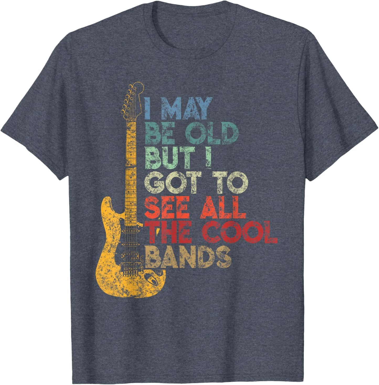 I May Be Old But I Got To See All The Cool Bands Distressed T-Shirt