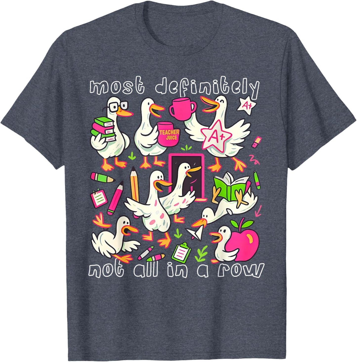 Most Definitely Not All in A Row Funny Silly Goose Teacher T-Shirt