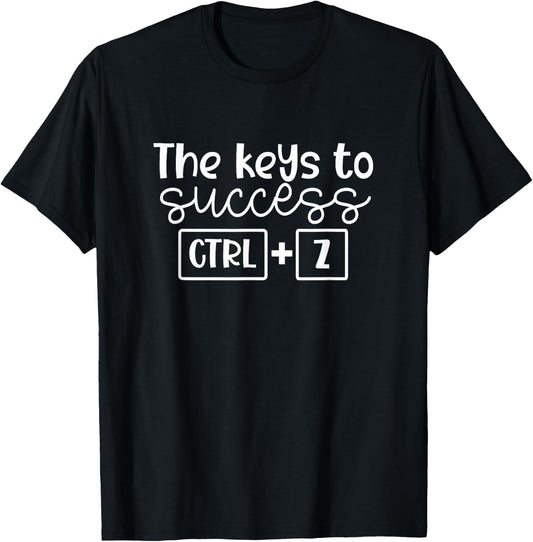The Keys to Success Ctrl + Z Funny Technology Teacher Gift T-Shirt