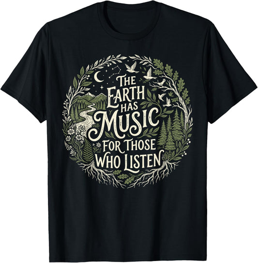 The Earth Has Music for Those Who Listen Nature T-Shirt