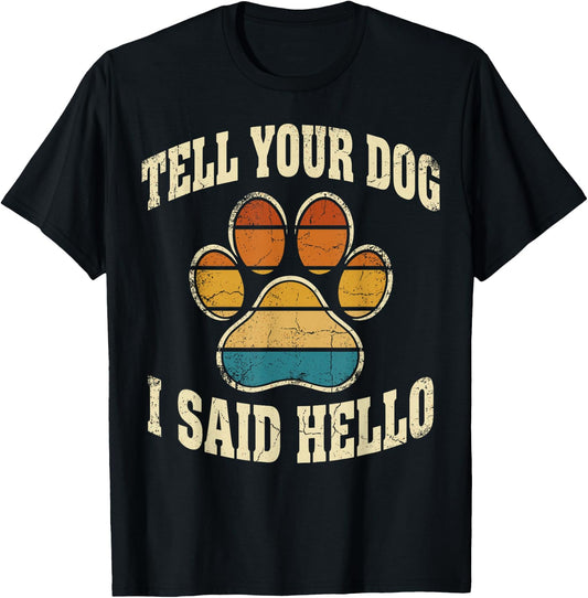 Tell Your Dog I Said Hello T-Shirt