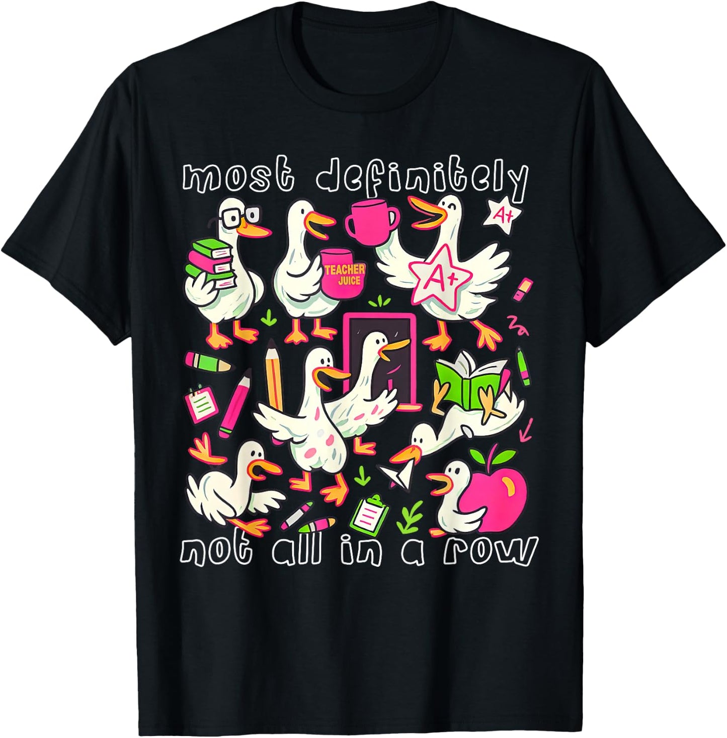 Most Definitely Not All in A Row Funny Silly Goose Teacher T-Shirt