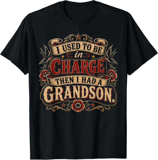 I Used to Be in Charge Then I Had A Grandson T-Shirt