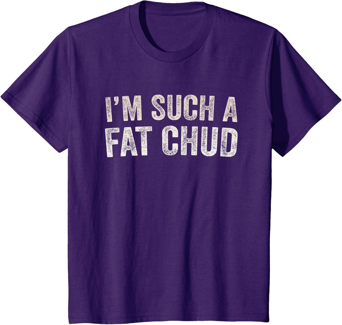 Im Such a Fat Chud Funny Quote T-Shirt