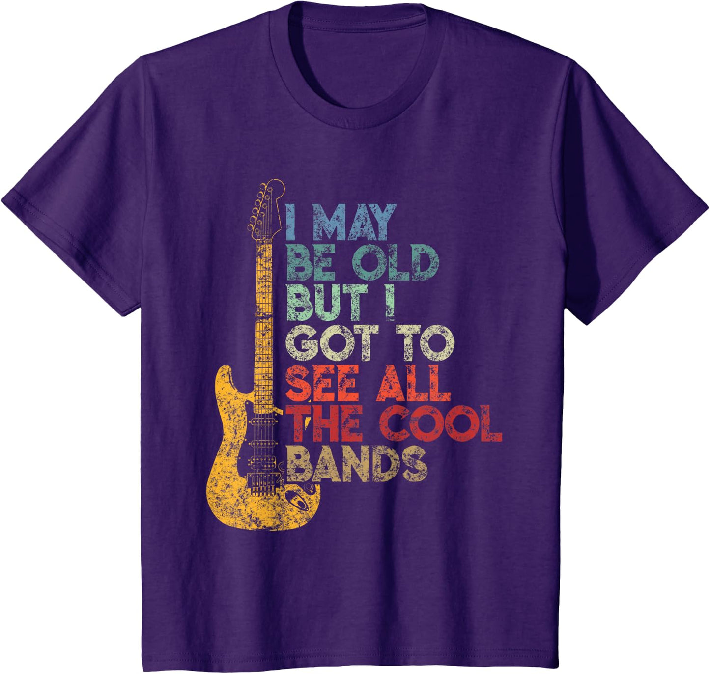I May Be Old But I Got To See All The Cool Bands Distressed T-Shirt