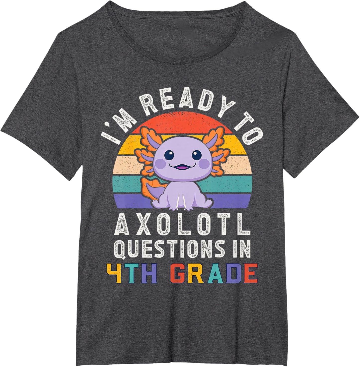 I'm Ready to Axolotl Questions in 4th Grade Back to School T-Shirt